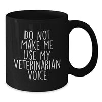 Load image into Gallery viewer, Funny Veterinarian Gifts from Friends and Family for Graduation Celebration, Do Not Make Me Use My Veterinarian Voice Black Coffee Mug - Additional
