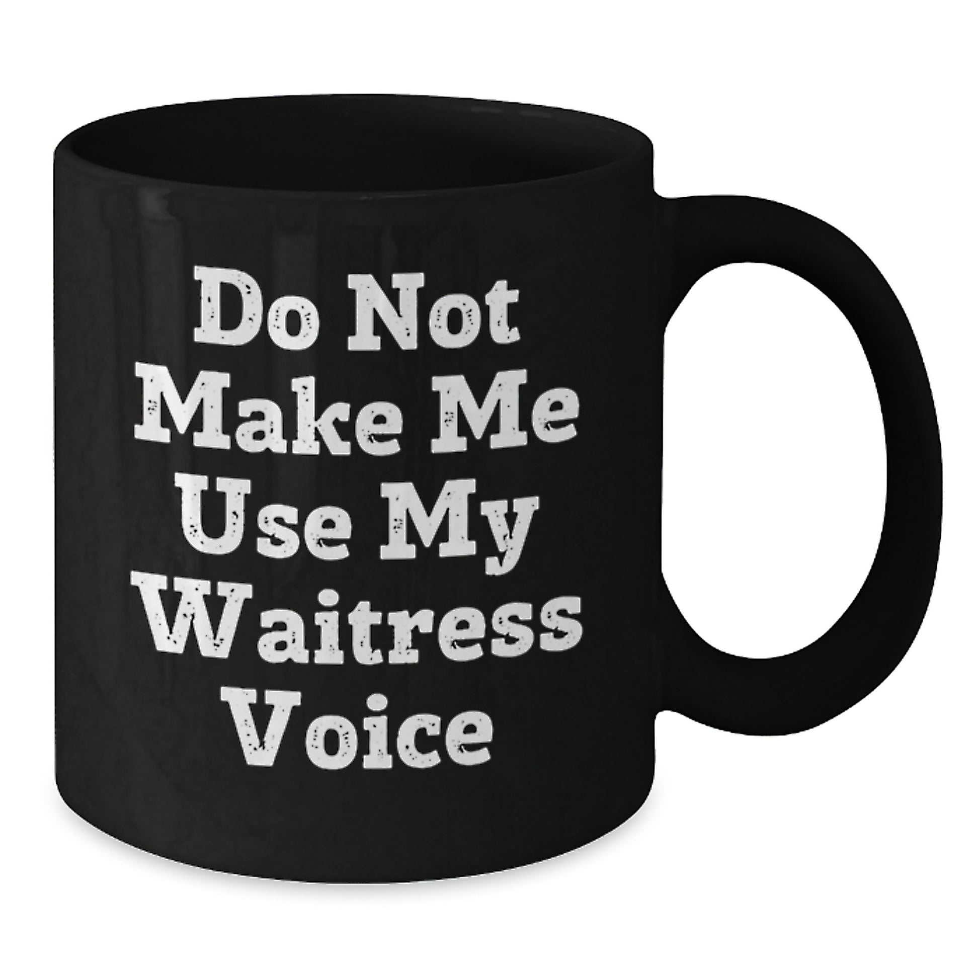 Funny Waitress Gifts from Friends for Graduation - Do Not Make Me Use My Waitress Voice, Black Coffee Mug, 11oz or 15oz, Microwave and Dishwasher Safe - Additional