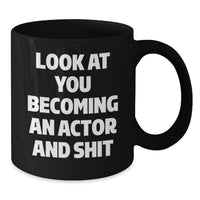 Load image into Gallery viewer, Funny Actor Gifts for Him, Graduation Unique Gifts from Friends, Black Coffee Mug with Quote &#39;Look At You Becoming An Actor And Shit&#39;, Actor Lover Mug, Gifts for Actor, Black Coffee Mug for Actor - Additional
