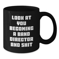 Load image into Gallery viewer, Funny Band Director Gifts for Him or Her, Black Coffee Mug, &#39;Look At You Becoming A Band Director And Shit&#39;, Graduation Unique Gifts from Friends - Additional
