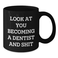 Load image into Gallery viewer, Funny Dentist Gifts, &#39;Look At You Becoming A Dentist And Shit&#39; Quote, Black Coffee Mug for Graduation, Gifts from Family to Dentist - Additional
