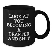 Load image into Gallery viewer, Funny Gifts from Friends for Drafter 'Look At You Becoming A Drafter And Shit' Black Coffee Mug, Graduation Unique Gifts for Him or Her - Additional
