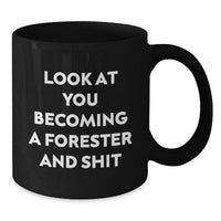 Load image into Gallery viewer, Funny Forester Gifts, Black Coffee Mug for Graduation, &#39;Look At You Becoming A Forester And Shit&#39; Quote, Gifts from Friends to Forester, Unique Gifts for Forester - Additional
