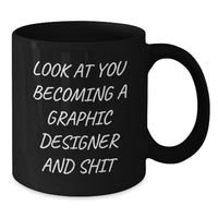 Load image into Gallery viewer, Funny Graphic Designer Gifts from Mom to Son or Daughter Graduation Unique Mugs with Inspirational Quote Look At You Becoming A Graphic Designer And Shit - Additional

