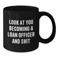 Load image into Gallery viewer, Funny Loan Officer Gifts: Look At You Becoming A Loan Officer And Shit, Black Coffee Mug for Graduation, Gifts from Friends to Loan Officer - Additional
