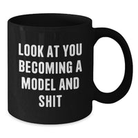 Load image into Gallery viewer, Funny Model Gifts, Black Coffee Mug, &#39;Look At You Becoming A Model And Shit&#39;, Graduation Unique Gifts from Friends, Gifts for Model, Motivational Quotes - Additional
