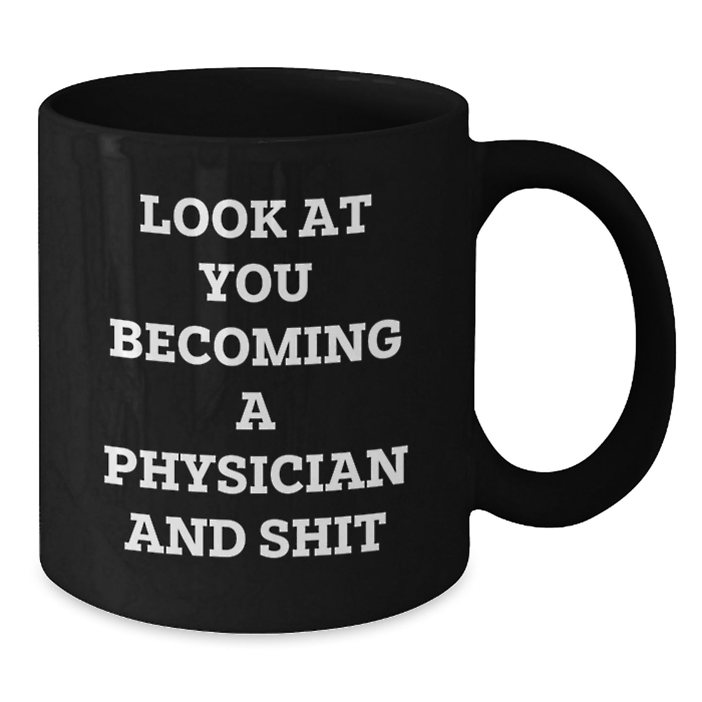 Funny Physician Gifts Black Coffee Mug for Graduation 'Look At You Becoming A Physician And Shit' from Friends to Family - Additional