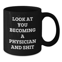 Load image into Gallery viewer, Funny Physician Gifts Black Coffee Mug for Graduation &#39;Look At You Becoming A Physician And Shit&#39; from Friends to Family - Additional
