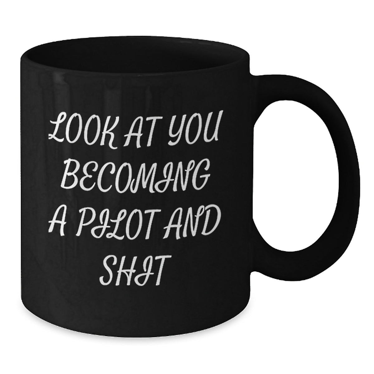Pilot Gifts for Men, Women, or Friends - 'Look At You Becoming A Pilot And Shit' Funny Graduation Black Coffee Mug, 11oz or 15oz, Gifts from Family or Coworkers - Additional
