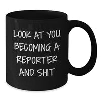 Load image into Gallery viewer, Funny Reporter Gift for Graduation, Black Coffee Mug with Inspirational Quote, 'Look At You Becoming A Reporter And Shit', Gifts from Men, Women, Friends, Coworkers, or Family - Additional
