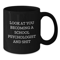 Load image into Gallery viewer, Funny School Psychologist Gifts from Friends - Look At You Becoming A School Psychologist And Shit, Black Coffee Mug for School Psychologists, Graduation Unique Gifts - Additional
