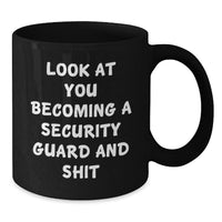 Load image into Gallery viewer, Funny Security Guard Gifts from Friends for Graduation Unique Mugs, &#39;Look At You Becoming A Security Guard And Shit&#39; Quote Black Coffee Mug, 11oz or 15oz Microwave and Dishwasher Safe - Additional
