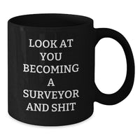 Load image into Gallery viewer, Funny Surveyor Gifts from Men to Friends - Black Coffee Mug for Graduation, 'Look At You Becoming A Surveyor And Shit', Unique Gifts for Surveyor Enthusiasts - Additional
