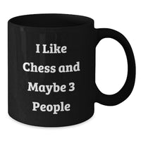 Load image into Gallery viewer, Funny Chess Gifts for Graduation, I Like Chess And Maybe 3 People, Black Coffee Mug, Perfect for Friends, Coworkers, or Family - Additional
