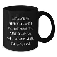 Load image into Gallery viewer, Funny Stepfather Gifts - Birthday Unique Presents from Family - Black Coffee Mug with &#39;Although My Stepfather And I May Not Share The Same Blood, We Will Always Share The Same Love&#39; Quote - Additional
