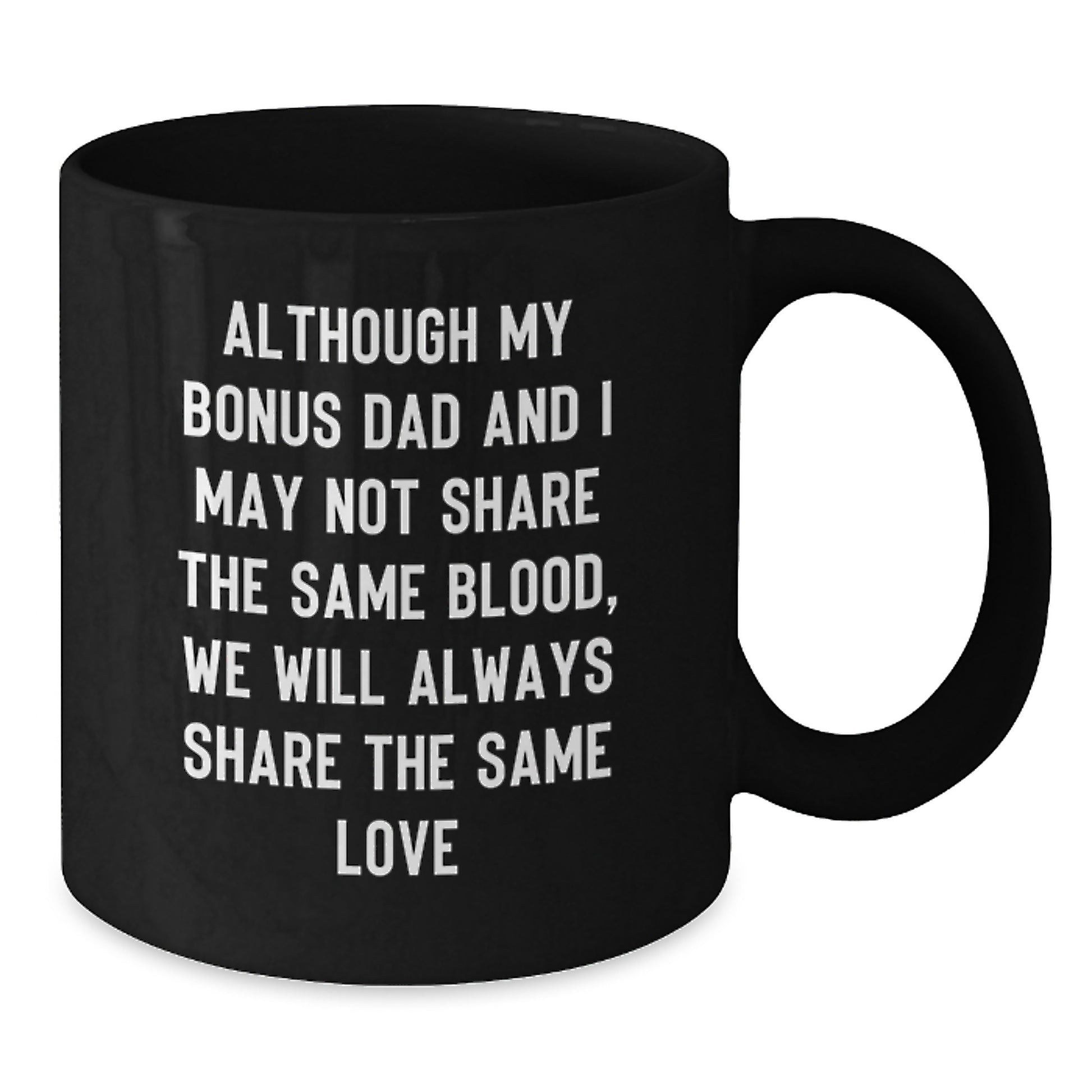 Funny Bonus Dad Gifts from Men to Bonus Dads for Graduation - 'Although My Bonus Dad' Quote on Black Coffee Mug, 11oz or 15oz, Microwave and Dishwasher Safe - Additional