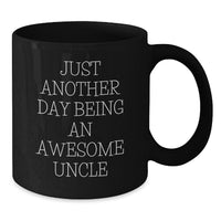 Load image into Gallery viewer, Awesome Uncle Gifts: Just Another Day Being An Awesome Uncle Funny Quote Black Coffee Mug for Graduation, Gifts from Men to Uncle, Gifts for Men - Additional
