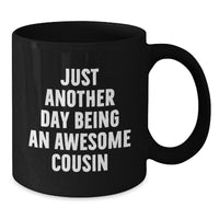 Load image into Gallery viewer, Funny Cousin Quotes Black Coffee Mugs Gifts from Family for Graduation, &#39;Just Another Day Being An Awesome Cousin&#39; Black Coffee Mug Gifts for Cousin, Unique Cousin Gift Ideas - Additional
