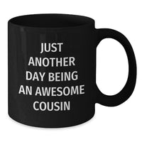 Load image into Gallery viewer, Funny Cousin Gifts, Just Another Day Being An Awesome Cousin, Black Coffee Mug for Graduation, Gifts from Family to Cousin - Additional
