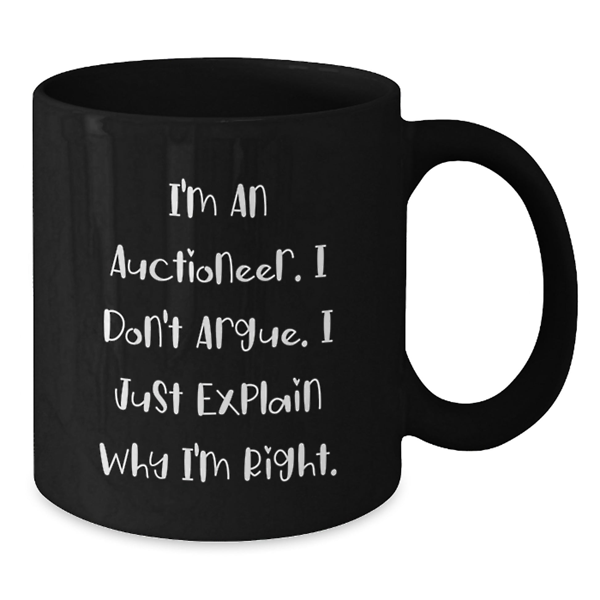 Funny Auctioneer Gifts for Men - I Don't Argue, I Just Explain Why I'm Right, Black Coffee Mug, 11oz or 15oz, Graduation Unique Gifts from Friends, Family, or Coworkers, Gifts for Auctioneer - Additional