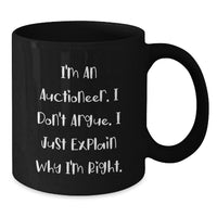 Load image into Gallery viewer, Funny Auctioneer Gifts for Men - I Don&#39;t Argue, I Just Explain Why I&#39;m Right, Black Coffee Mug, 11oz or 15oz, Graduation Unique Gifts from Friends, Family, or Coworkers, Gifts for Auctioneer - Additional
