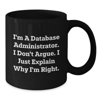 Load image into Gallery viewer, Funny Database Administrator Gifts from Coworkers, Unique Black Coffee Mug for Men and Women, Graduate, &#39;I&#39;m Right&#39; Quote, Perfect for Friends and Family - Additional
