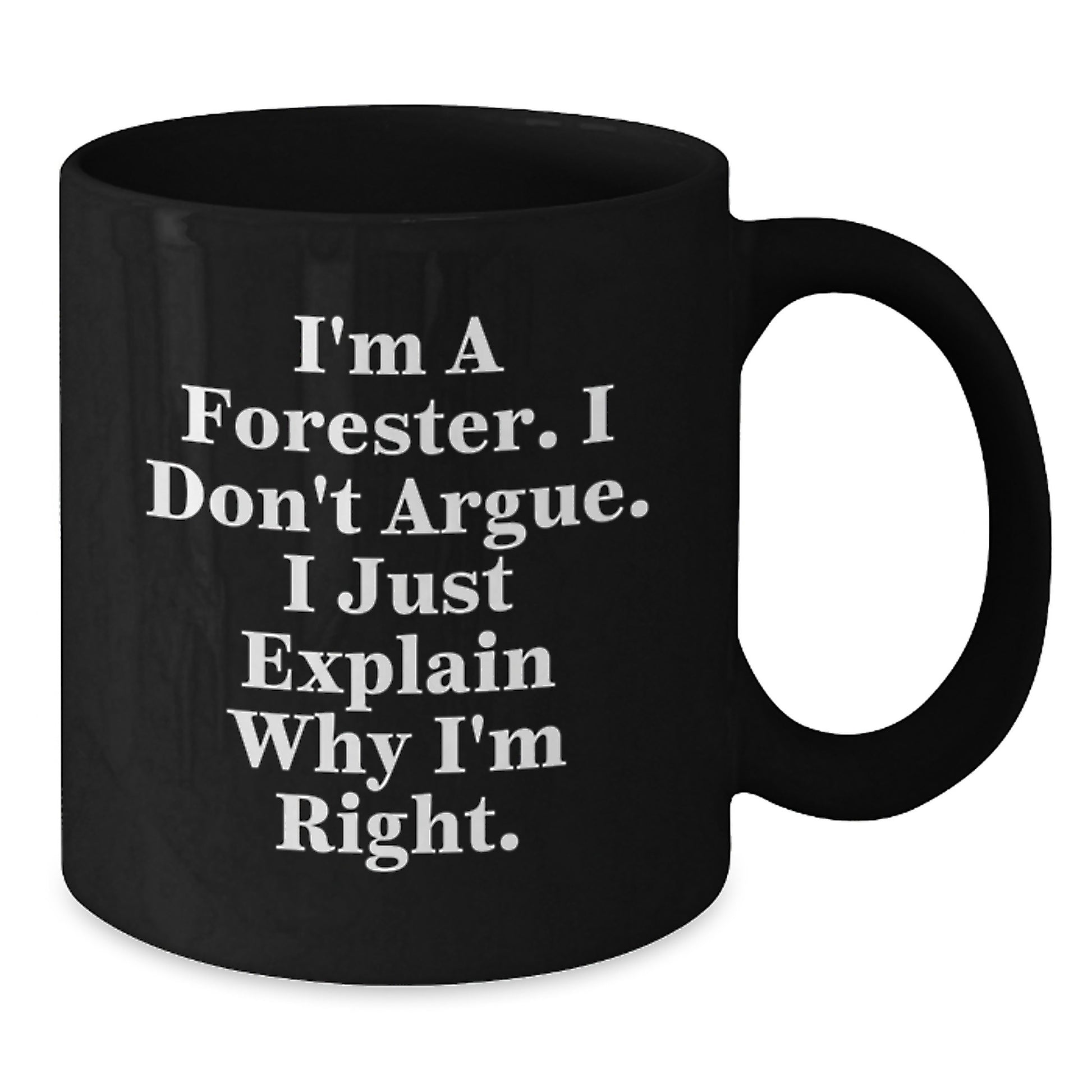 Forester Funny Mug, Gifts from Men to Forester, 'I'm Right' Quote, Graduation Unique Gifts - Additional