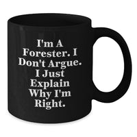 Load image into Gallery viewer, Forester Funny Mug, Gifts from Men to Forester, &#39;I&#39;m Right&#39; Quote, Graduation Unique Gifts - Additional
