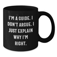 Load image into Gallery viewer, Funny Guide Quote Black Coffee Mug Gifts for Men from Family, Unique Graduation Mugs for Guide Lovers, I&#39;m Right, 11oz or 15oz Ceramic Mugs - Additional

