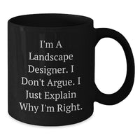 Load image into Gallery viewer, Funny Landscape Designer Gifts from Friends, Unique Inspirational Coffee Mugs for Graduation, I&#39;m Right, Black Ceramic Mug, 11oz or 15oz, Microwave and Dishwasher Safe - Additional
