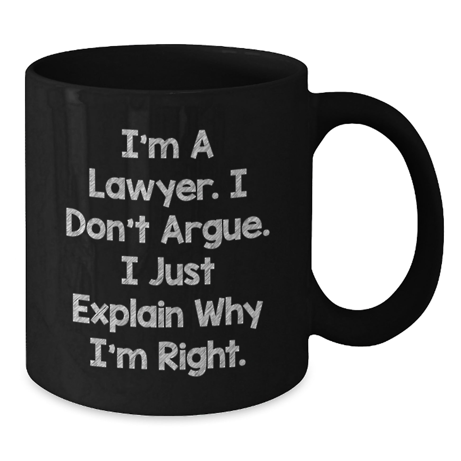 Funny Lawyer Gifts from Friends for Graduation Unique Lawyer Black Coffee Mugs, I'm A Lawyer. I Don't Argue. I Just Explain Why I'm Right., Lawyer Humor Mug, Black 11oz or 15oz Ceramic Mug - Additional
