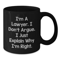 Load image into Gallery viewer, Funny Lawyer Gifts from Friends for Graduation Unique Lawyer Black Coffee Mugs, I&#39;m A Lawyer. I Don&#39;t Argue. I Just Explain Why I&#39;m Right., Lawyer Humor Mug, Black 11oz or 15oz Ceramic Mug - Additional
