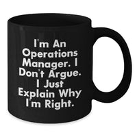 Load image into Gallery viewer, Funny Operations Manager Gifts, I&#39;m An Operations Manager. I Don&#39;t Argue. I Just Explain Why I&#39;m Right. Black Coffee Mug for Graduation from Friends, Coworkers, or Family - Additional
