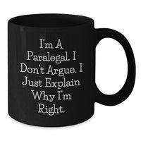 Load image into Gallery viewer, Funny Paralegal Gifts, I&#39;m A Paralegal. I Don&#39;t Argue. I Just Explain Why I&#39;m Right. Black Coffee Mugs, Graduation Unique Gifts from Friends, Coworkers, Family for Paralegal Women - Additional

