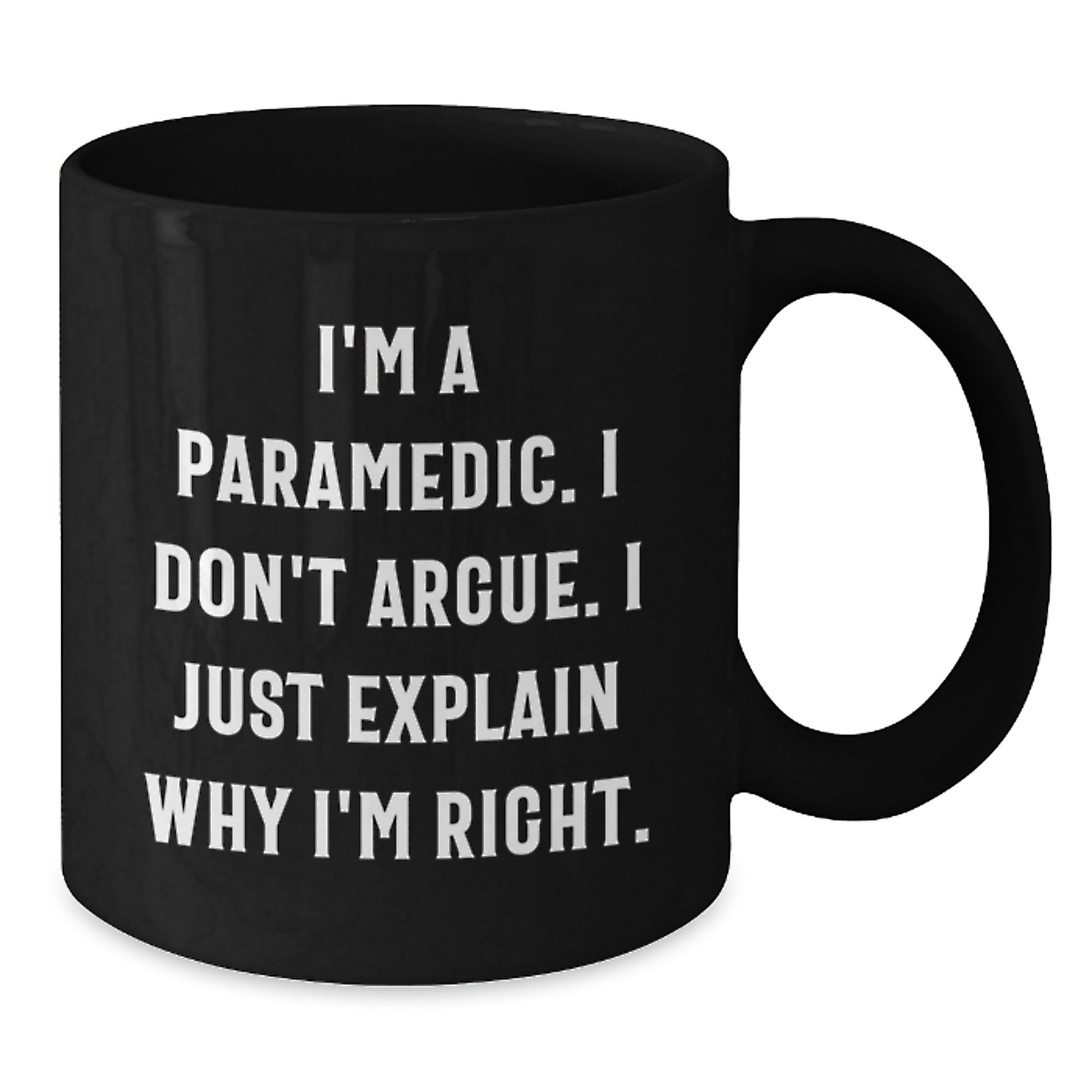 Funny Rescue Worker Gifts for Men from Friends Unique Black Coffee Mugs I'm A Rescue Worker. I Don't Argue. I Just Explain Why I'm Right. Graduation - Additional