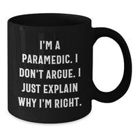 Load image into Gallery viewer, Funny Rescue Worker Gifts for Men from Friends Unique Black Coffee Mugs I&#39;m A Rescue Worker. I Don&#39;t Argue. I Just Explain Why I&#39;m Right. Graduation - Additional

