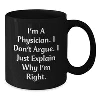 Load image into Gallery viewer, Funny Physician Gifts from Friends - &#39;I&#39;m A Physician. I Don&#39;t Argue. I Just Explain Why I&#39;m Right.&#39; Black Coffee Mug for Graduation Unique Gifts - Additional
