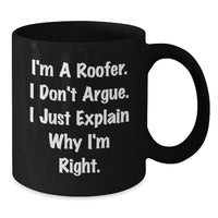 Load image into Gallery viewer, Funny Roofer Gifts for Men from Family - I&#39;m A Roofer. I Just Explain Why I&#39;m Right. Black Coffee Mug for Graduation - Additional
