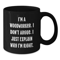 Load image into Gallery viewer, Woodworker Gifts Funny Coffee Mugs from Friends for Graduation &#39;I&#39;m Right&#39; - Black 11oz or 15oz Microwave Dishwasher Safe - Additional
