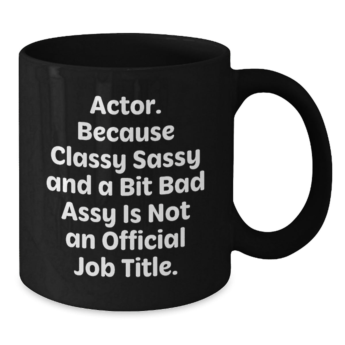 Funny Actor Gifts, Classy Sassy And A Bit Fearlessy Is Not An Official Job Title, Black Coffee Mug for Graduation, Gifts from Friends to Actor - Additional