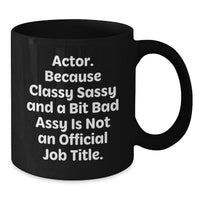 Load image into Gallery viewer, Funny Actor Gifts, Classy Sassy And A Bit Fearlessy Is Not An Official Job Title, Black Coffee Mug for Graduation, Gifts from Friends to Actor - Additional
