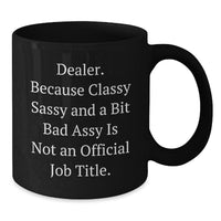 Load image into Gallery viewer, Gifts from Family, Friends, or Coworkers - &#39;Dealer. Because Classy Sassy And A Bit Fearlessy Is Not An Official Job Title.&#39; Black Coffee Mug for Dealer Graduation - Additional
