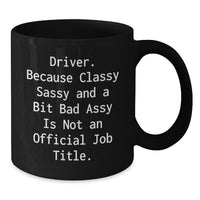 Load image into Gallery viewer, Driver Gifts from Friends to Driver, Funny Black Coffee Mug for Graduation, 'Driver. Because Classy Sassy And A Bit Fearlessy Is Not An Official Job Title.', Unique Gift for Men or Women - Additional
