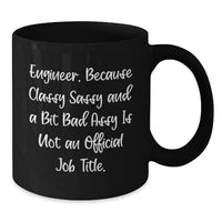 Load image into Gallery viewer, Funny Engineer Gifts, Gifts from Friends for Engineer, Classy Sassy and a Bit Fearlessy Is Not an Official Job Title, Black Coffee Mug, Graduation Unique Gifts for Him or Her - Additional
