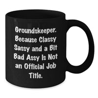 Load image into Gallery viewer, groundskeeper Gifts from Friends for groundskeeper, Funny Black Coffee Mug, 'Because Classy Sassy And A Bit Fearlessy Is Not An Official Job Title.' - Additional
