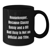 Load image into Gallery viewer, Housekeeper Humor Graduation Gift from Family - &#39;Classy Sassy And A Bit Fearlessy Is Not An Official Job Title.&#39; Quote on Black Coffee Mug - Additional
