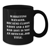Load image into Gallery viewer, Marketing Manager Gifts from Friends, Unique Graduation Mugs for Him, &#39;Marketing Manager. Because Classy Sassy And A Bit Fearlessy Is Not An Official Job Title.&#39; Funny Quote Black Coffee Mug - Additional

