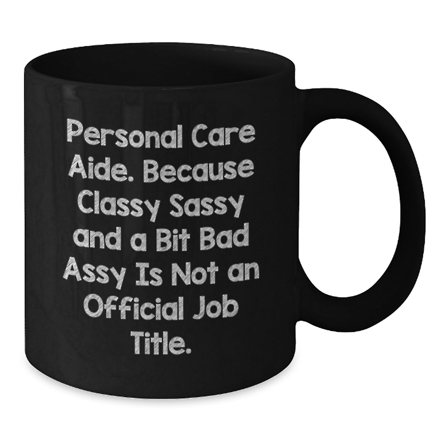 Personal Care Aide Humor Gifts from Friends for Birthday, Classy Sassy and a Bit Fearlessy Mug, 11oz or 15oz Black Coffee Mug - Additional