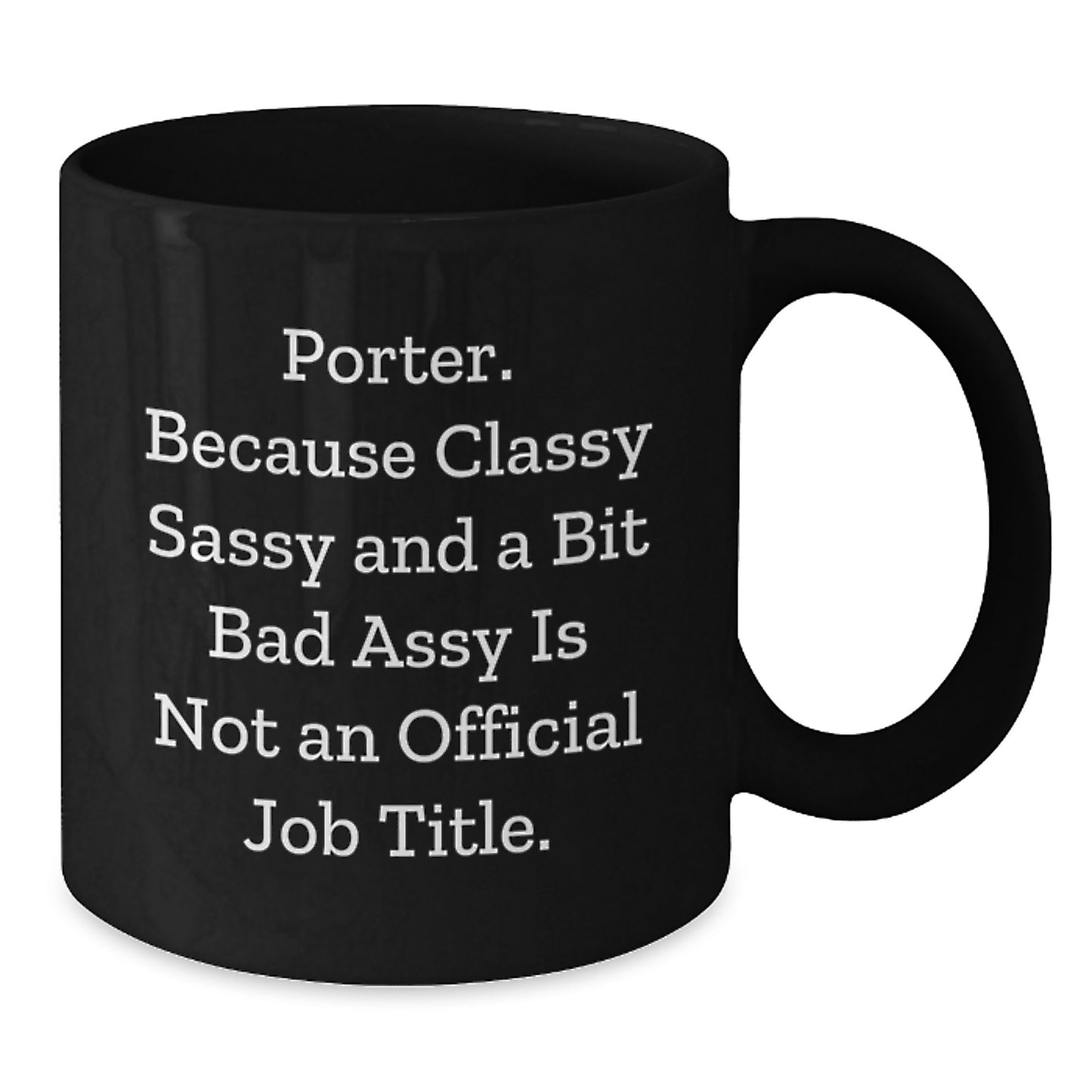 Funny Porter Gifts, Classy Sassy And A Bit Fearlessy Is Not An Official Job Title. Black Coffee Mugs for Porter from Friends, Unique Graduation Gifts for Men, Women, Coworkers, or Family - Additional
