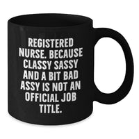 Load image into Gallery viewer, Funny Registered Nurse Gifts from Friends - Classy Sassy And A Bit Fearlessy Is Not An Official Job Title., Black Coffee Mug for Graduation Unique Gifts - Additional
